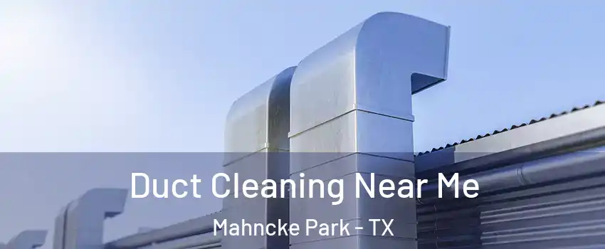 Duct Cleaning Near Me Mahncke Park - TX