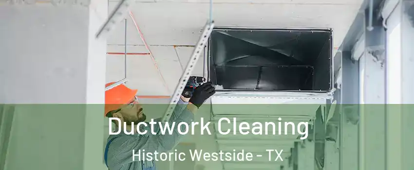 Ductwork Cleaning Historic Westside - TX