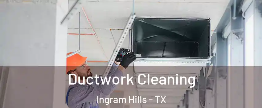 Ductwork Cleaning Ingram Hills - TX