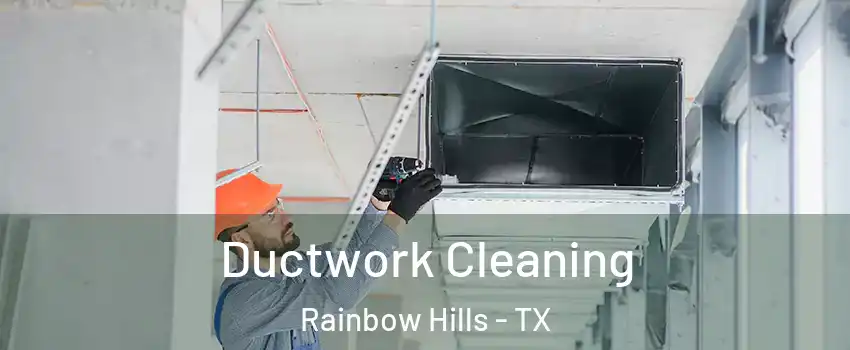 Ductwork Cleaning Rainbow Hills - TX