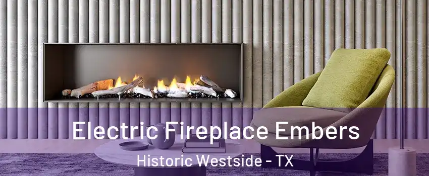 Electric Fireplace Embers Historic Westside - TX