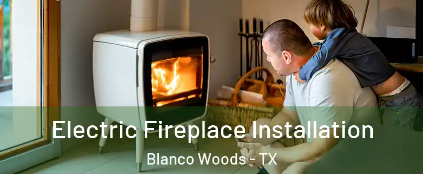Electric Fireplace Installation Blanco Woods - TX