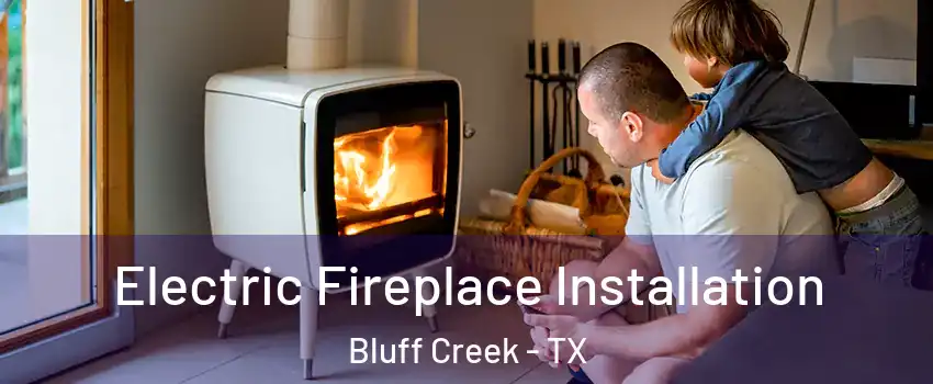 Electric Fireplace Installation Bluff Creek - TX