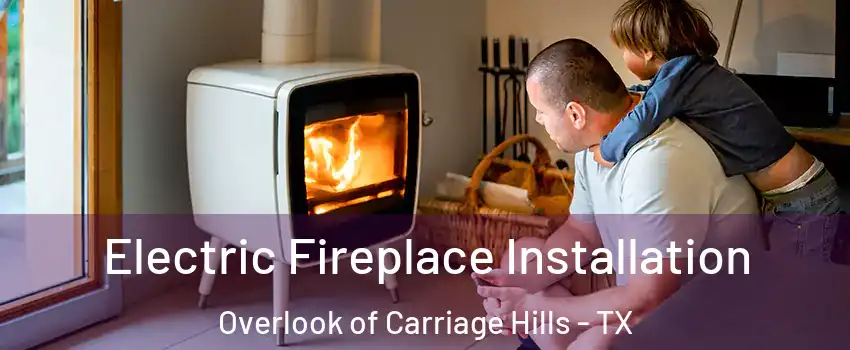 Electric Fireplace Installation Overlook of Carriage Hills - TX