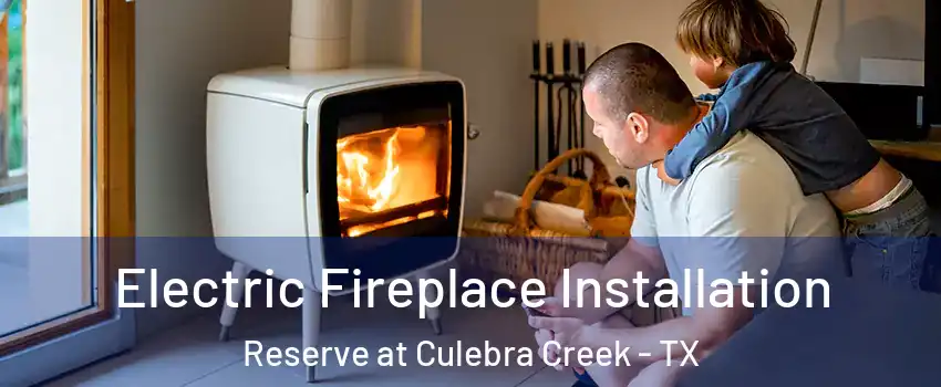 Electric Fireplace Installation Reserve at Culebra Creek - TX