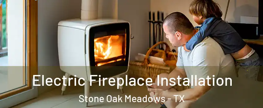 Electric Fireplace Installation Stone Oak Meadows - TX