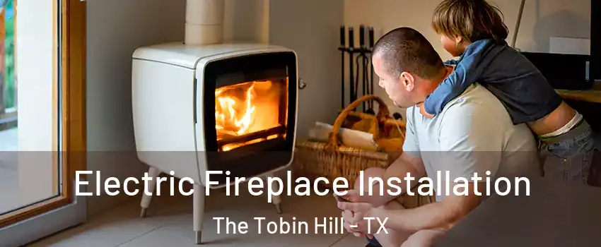 Electric Fireplace Installation The Tobin Hill - TX