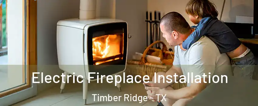Electric Fireplace Installation Timber Ridge - TX