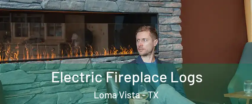 Electric Fireplace Logs Loma Vista - TX