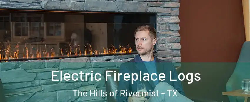 Electric Fireplace Logs The Hills of Rivermist - TX