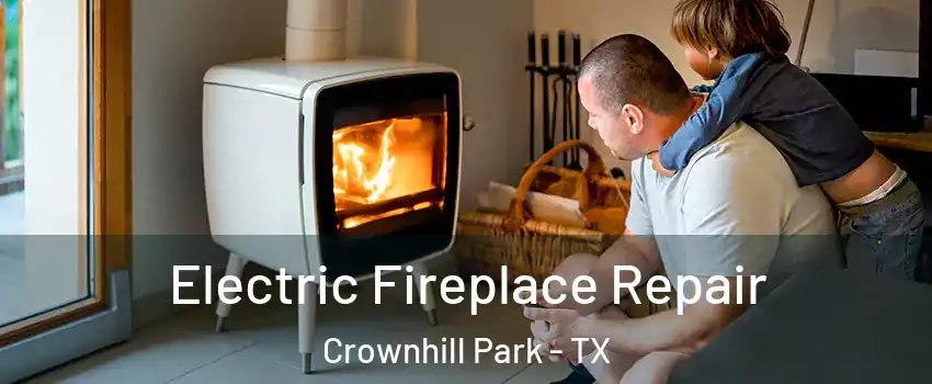 Electric Fireplace Repair Crownhill Park - TX
