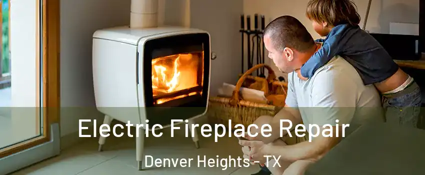 Electric Fireplace Repair Denver Heights - TX