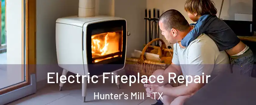 Electric Fireplace Repair Hunter's Mill - TX