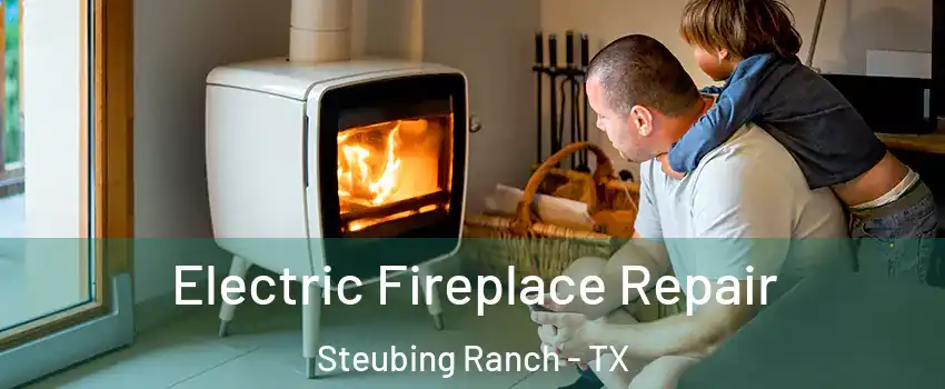 Electric Fireplace Repair Steubing Ranch - TX