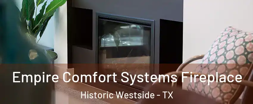 Empire Comfort Systems Fireplace Historic Westside - TX