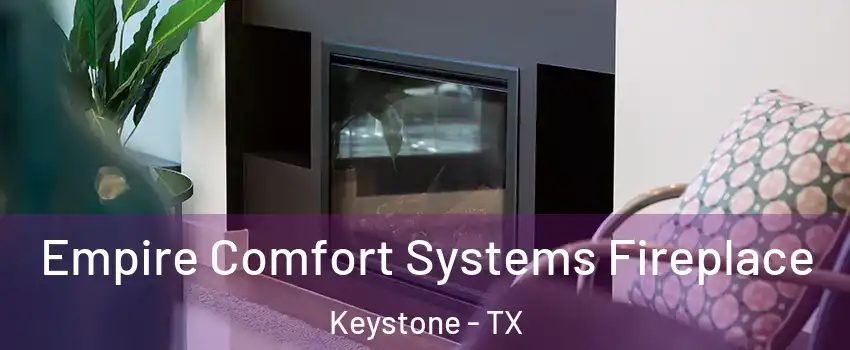 Empire Comfort Systems Fireplace Keystone - TX