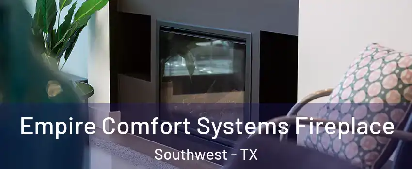 Empire Comfort Systems Fireplace Southwest - TX