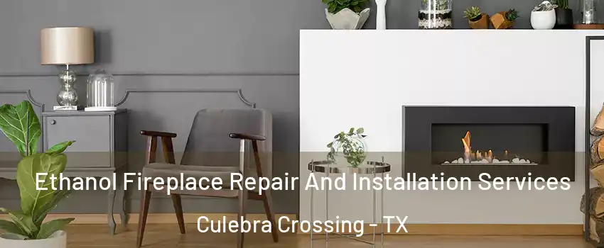 Ethanol Fireplace Repair And Installation Services Culebra Crossing - TX