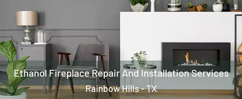Ethanol Fireplace Repair And Installation Services Rainbow Hills - TX
