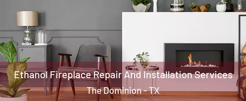 Ethanol Fireplace Repair And Installation Services The Dominion - TX