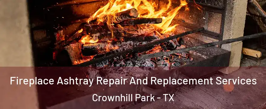 Fireplace Ashtray Repair And Replacement Services Crownhill Park - TX