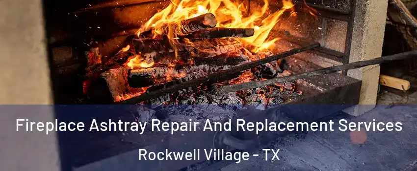 Fireplace Ashtray Repair And Replacement Services Rockwell Village - TX