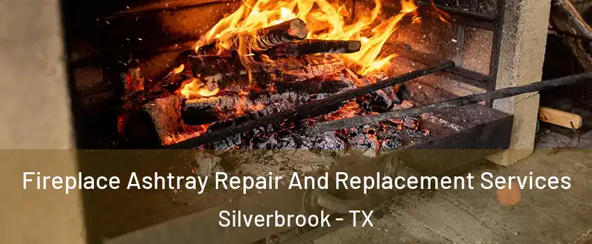 Fireplace Ashtray Repair And Replacement Services Silverbrook - TX