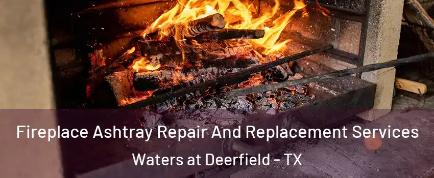 Fireplace Ashtray Repair And Replacement Services Waters at Deerfield - TX