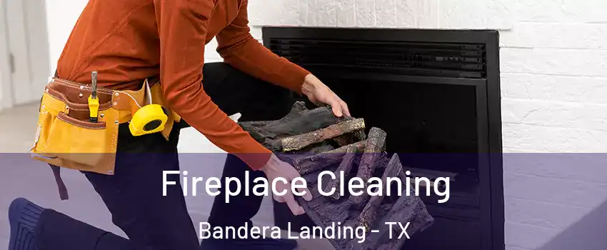 Fireplace Cleaning Bandera Landing - TX