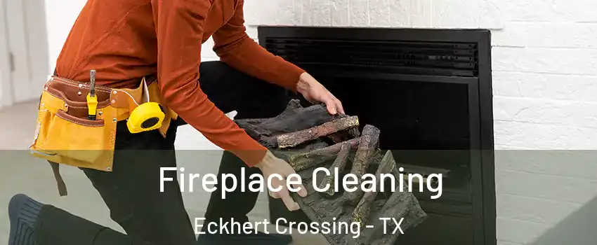 Fireplace Cleaning Eckhert Crossing - TX