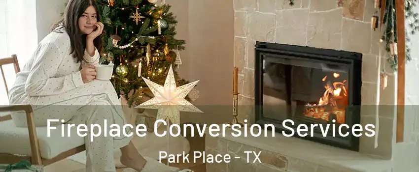 Fireplace Conversion Services Park Place - TX