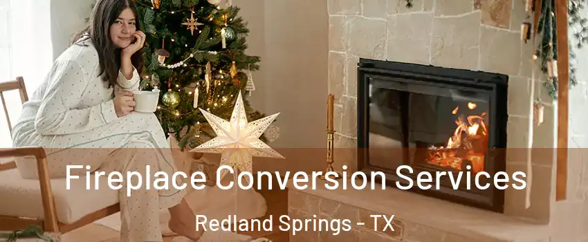 Fireplace Conversion Services Redland Springs - TX