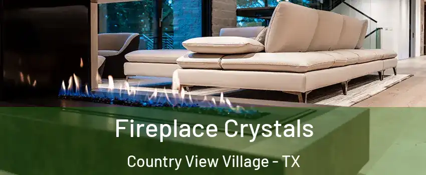 Fireplace Crystals Country View Village - TX