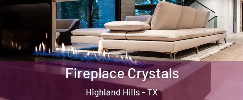 Fireplace Crystals Highland Hills - TX