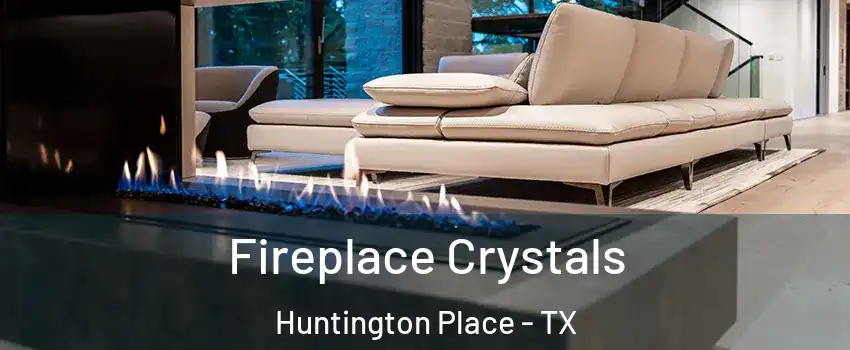 Fireplace Crystals Huntington Place - TX