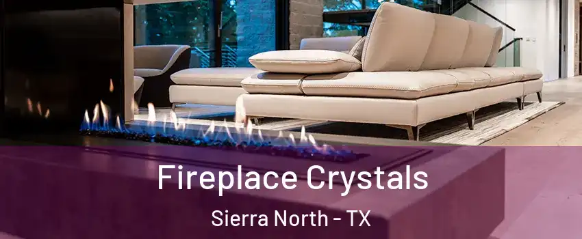 Fireplace Crystals Sierra North - TX