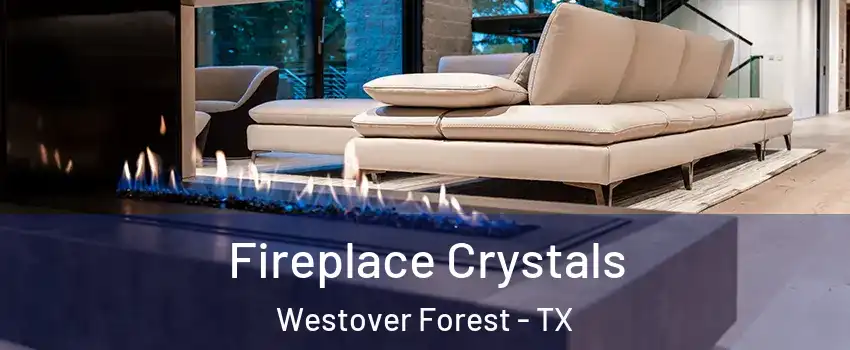 Fireplace Crystals Westover Forest - TX