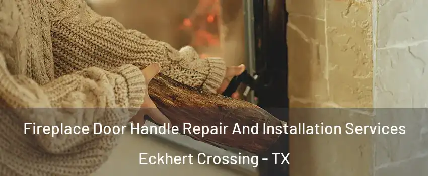 Fireplace Door Handle Repair And Installation Services Eckhert Crossing - TX