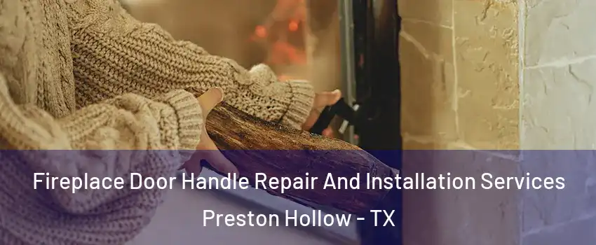 Fireplace Door Handle Repair And Installation Services Preston Hollow - TX