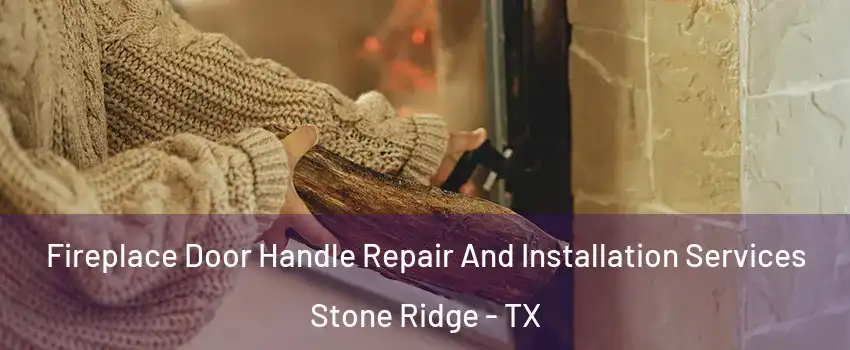Fireplace Door Handle Repair And Installation Services Stone Ridge - TX