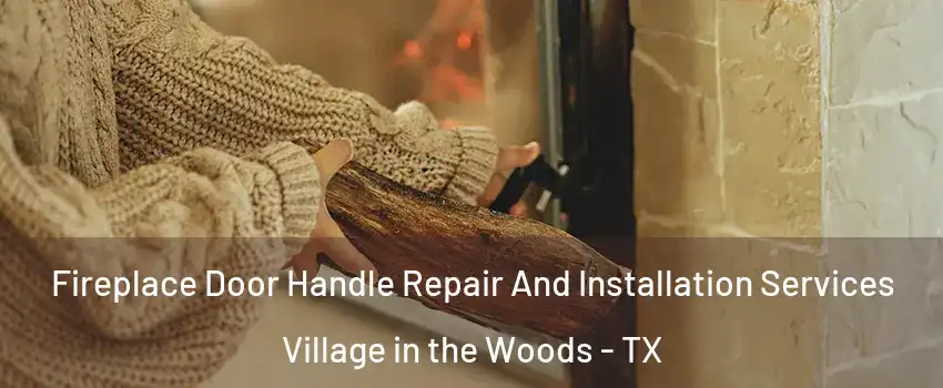Fireplace Door Handle Repair And Installation Services Village in the Woods - TX