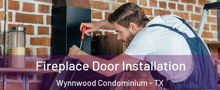 Fireplace Door Installation Wynnwood Condominium - TX
