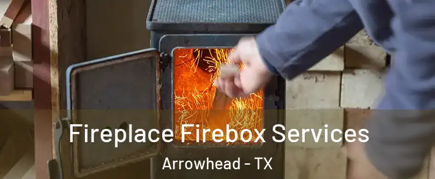 Fireplace Firebox Services Arrowhead - TX