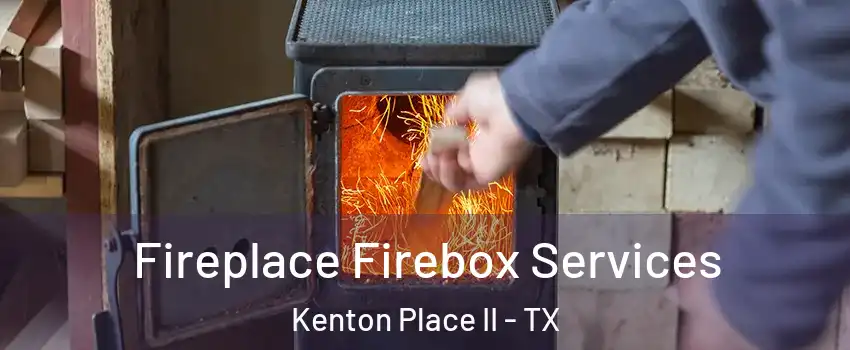 Fireplace Firebox Services Kenton Place II - TX