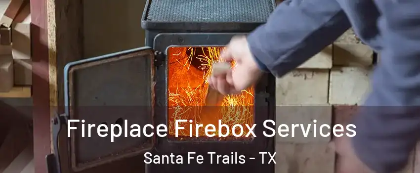 Fireplace Firebox Services Santa Fe Trails - TX