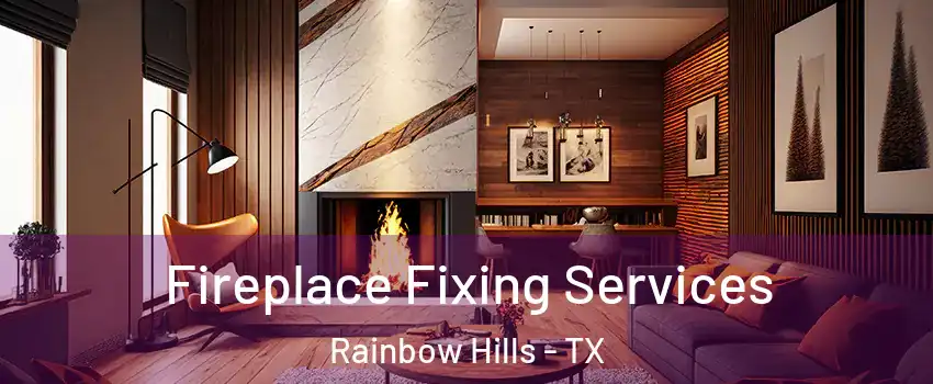 Fireplace Fixing Services Rainbow Hills - TX