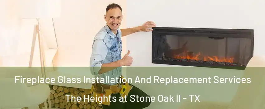Fireplace Glass Installation And Replacement Services The Heights at Stone Oak II - TX