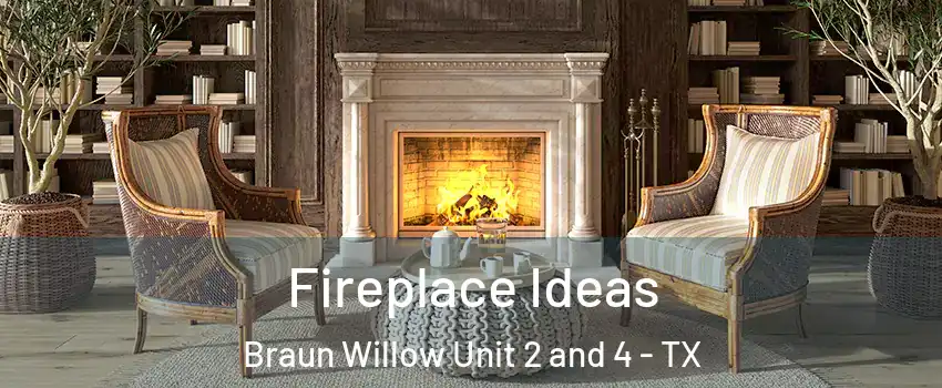 Fireplace Ideas Braun Willow Unit 2 and 4 - TX