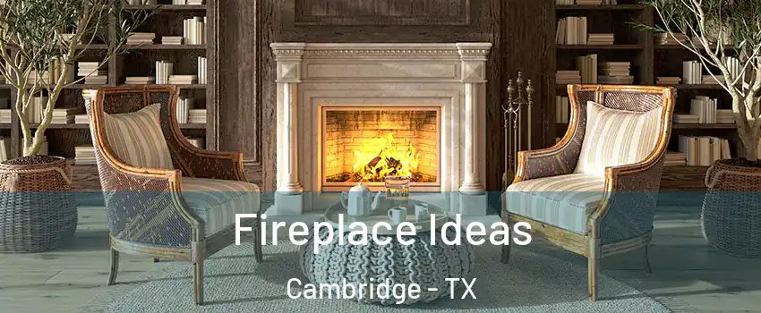 Fireplace Ideas Cambridge - TX