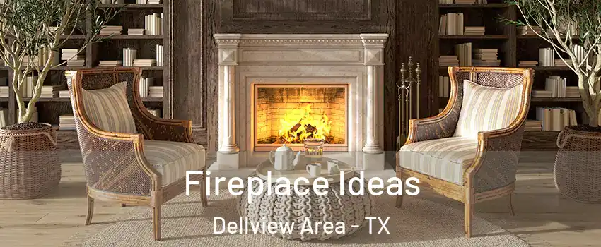 Fireplace Ideas Dellview Area - TX